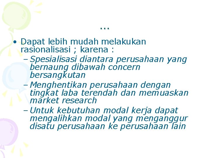 … • Dapat lebih mudah melakukan rasionalisasi ; karena : – Spesialisasi diantara perusahaan