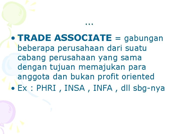 … • TRADE ASSOCIATE = gabungan beberapa perusahaan dari suatu cabang perusahaan yang sama