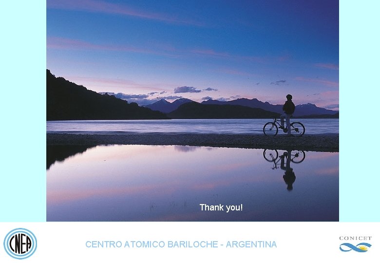 Thank you! CENTRO ATOMICO BARILOCHE - ARGENTINA 