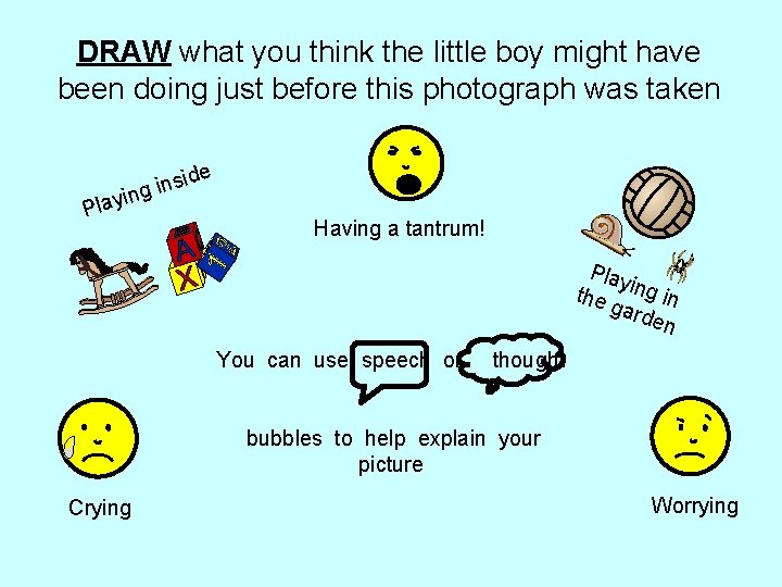 DRAW what you think the little boy might have been doing just before this