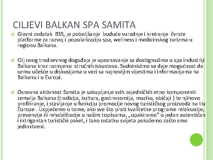 CILJEVI BALKAN SPA SAMITA Glavni zadatak BSS, je poboljšanje buduće suradnje i kreiranje čvrste