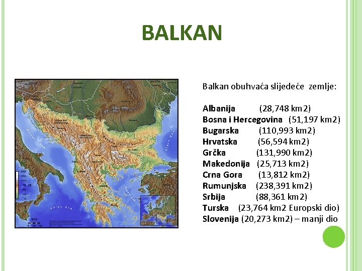 BALKAN Balkan obuhvaća slijedeće zemlje: Albanija (28, 748 km 2) Bosna i Hercegovina (51,