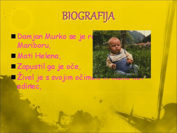 BIOGRAFIJA n Damjan Murko se je rodil 13. 2. 1985 v Mariboru, n Mati