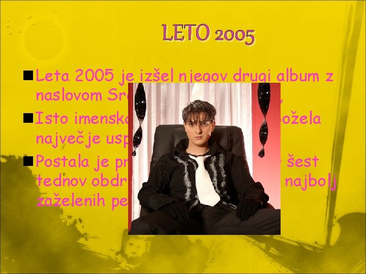 LETO 2005 n Leta 2005 je izšel njegov drugi album z naslovom Srečen, ker