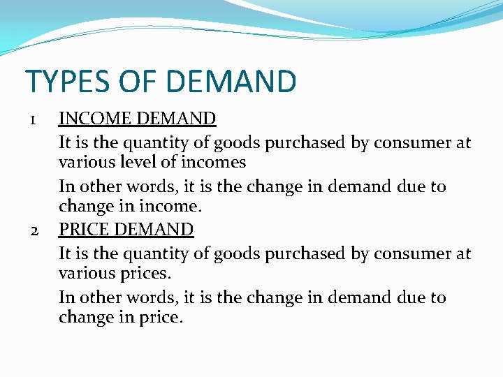 TYPES OF DEMAND 1 2 INCOME DEMAND It is the quantity of goods purchased