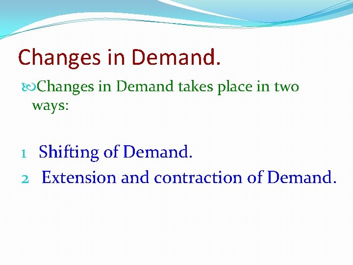 Changes in Demand. Changes in Demand takes place in two ways: 1 Shifting of