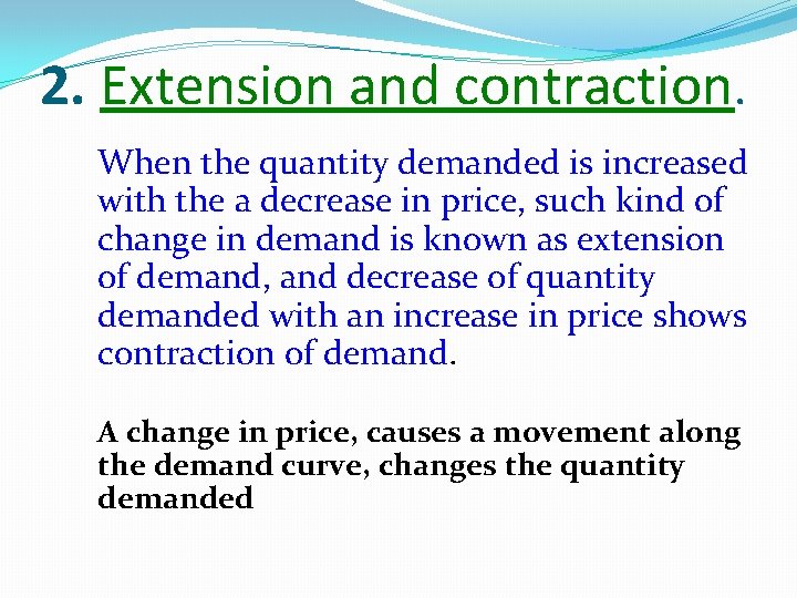 2. Extension and contraction. When the quantity demanded is increased with the a decrease