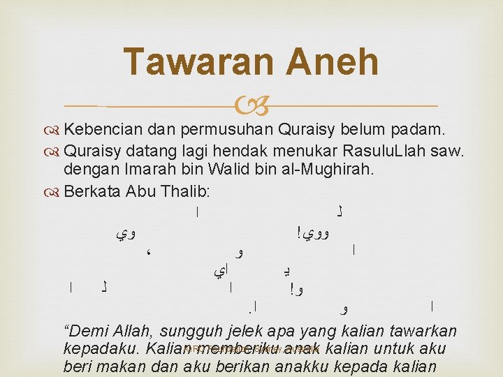 Tawaran Aneh Kebencian dan permusuhan Quraisy belum padam. Quraisy datang lagi hendak menukar Rasulu.