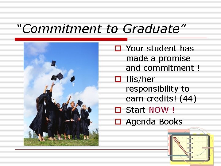 “Commitment to Graduate” o Your student has made a promise and commitment ! o