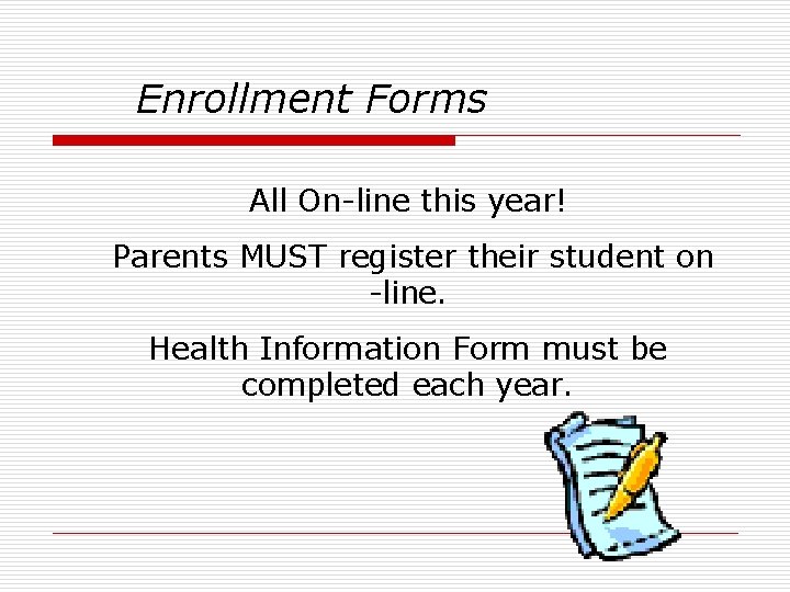 Enrollment Forms All On-line this year! Parents MUST register their student on -line. Health