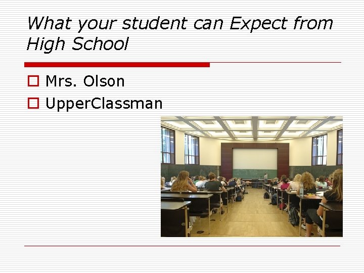 What your student can Expect from High School o Mrs. Olson o Upper. Classman