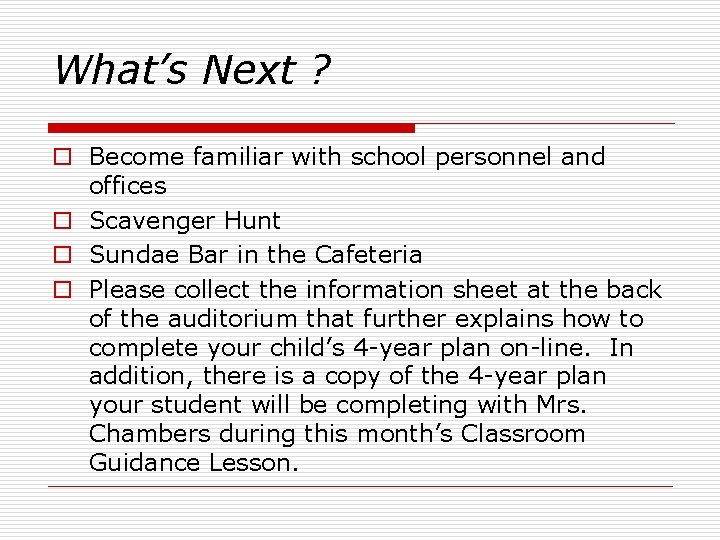 What’s Next ? o Become familiar with school personnel and offices o Scavenger Hunt