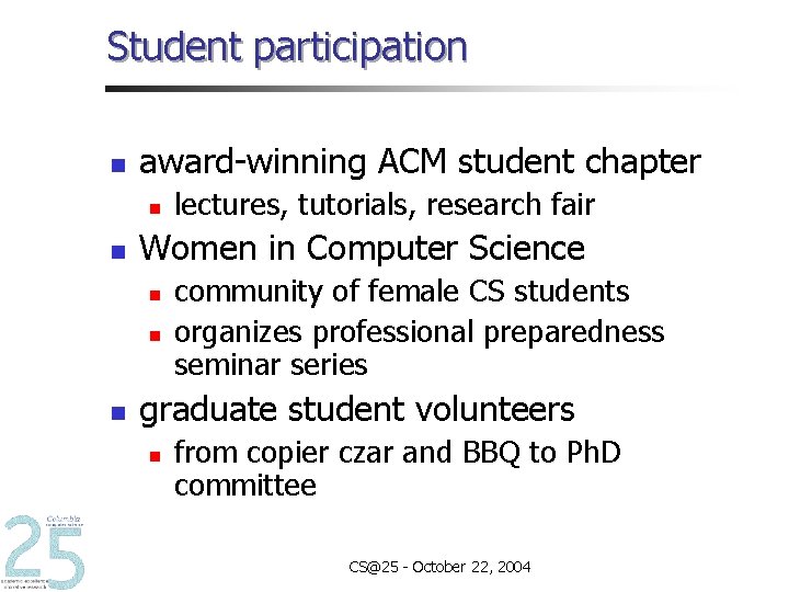 Student participation n award-winning ACM student chapter n n Women in Computer Science n