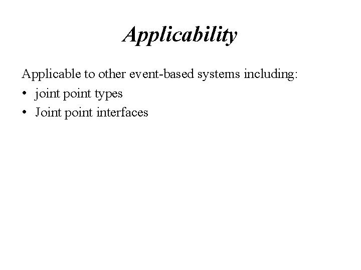 Applicability Applicable to other event-based systems including: • joint point types • Joint point