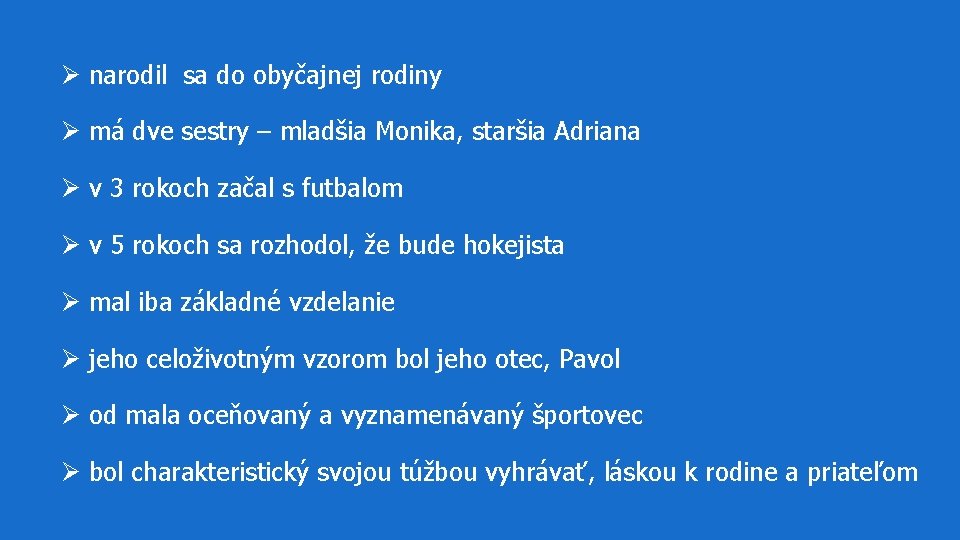 Ø narodil sa do obyčajnej rodiny Ø má dve sestry – mladšia Monika, staršia Ø narodil sa do obyčajnej rodiny Ø má dve sestry – mladšia Monika, staršia