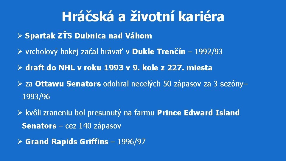 Hráčská a životní kariéra Ø Spartak ZŤS Dubnica nad Váhom Ø vrcholový hokej začal Hráčská a životní kariéra Ø Spartak ZŤS Dubnica nad Váhom Ø vrcholový hokej začal