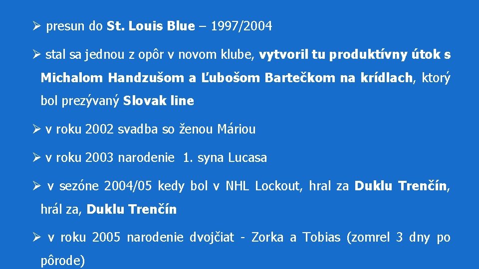 Ø presun do St. Louis Blue – 1997/2004 Ø stal sa jednou z opôr Ø presun do St. Louis Blue – 1997/2004 Ø stal sa jednou z opôr