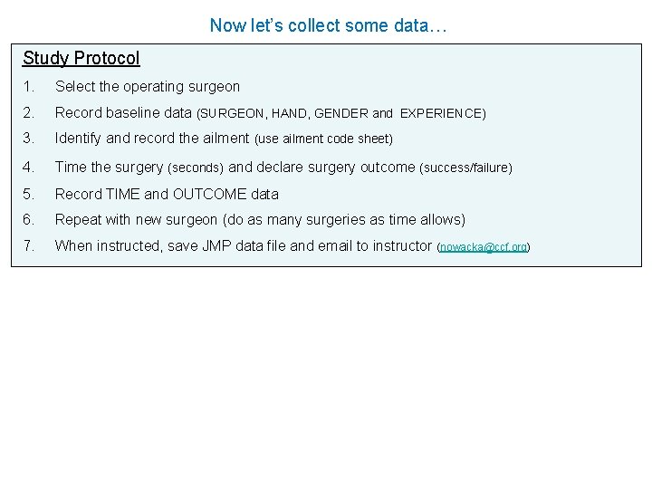 Now let’s collect some data… Study Protocol 1. Select the operating surgeon 2. Record