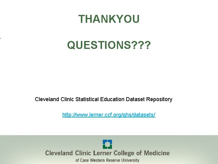 THANKYOU QUESTIONS? ? ? Cleveland Clinic Statistical Education Dataset Repository http: //www. lerner. ccf.