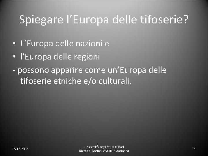 Spiegare l’Europa delle tifoserie? • L’Europa delle nazioni e • l’Europa delle regioni -