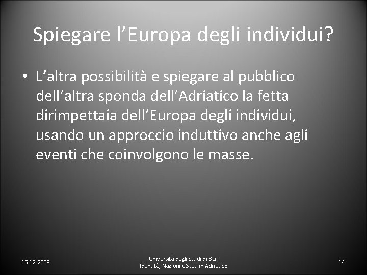 Spiegare l’Europa degli individui? • L’altra possibilità e spiegare al pubblico dell’altra sponda dell’Adriatico