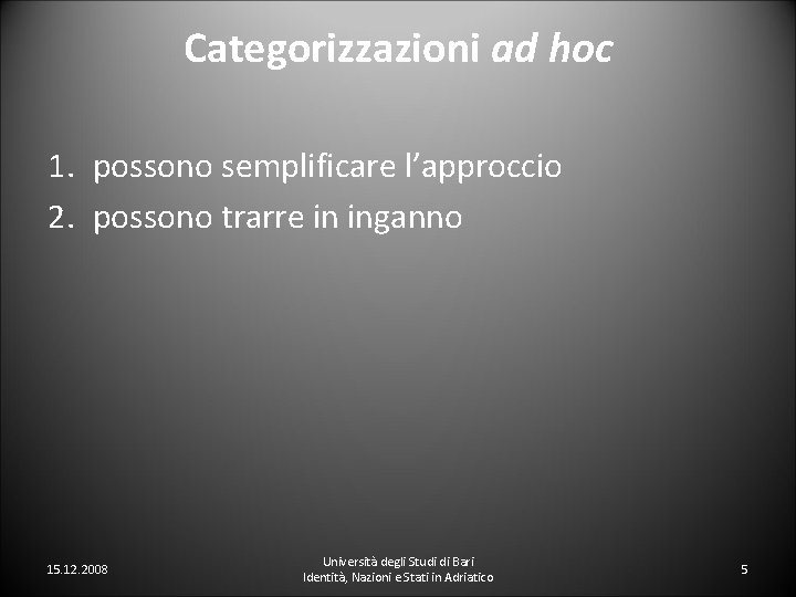 Categorizzazioni ad hoc 1. possono semplificare l’approccio 2. possono trarre in inganno 15. 12.