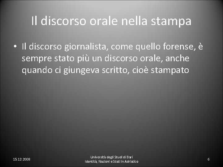 Il discorso orale nella stampa • Il discorso giornalista, come quello forense, è sempre