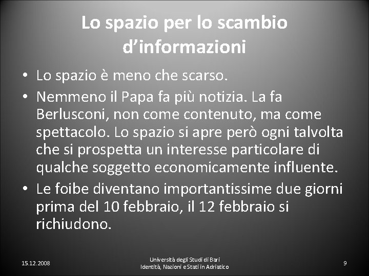 Lo spazio per lo scambio d’informazioni • Lo spazio è meno che scarso. •