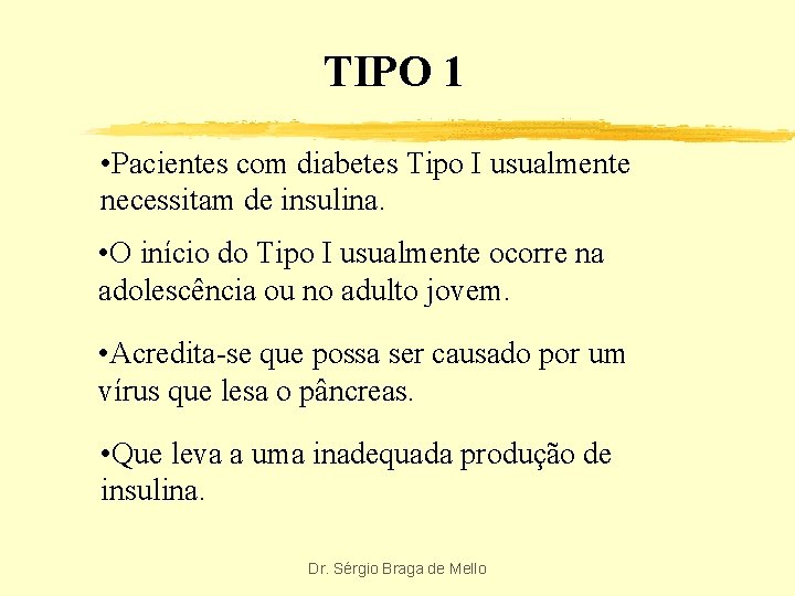 TIPO 1 • Pacientes com diabetes Tipo I usualmente necessitam de insulina. • O