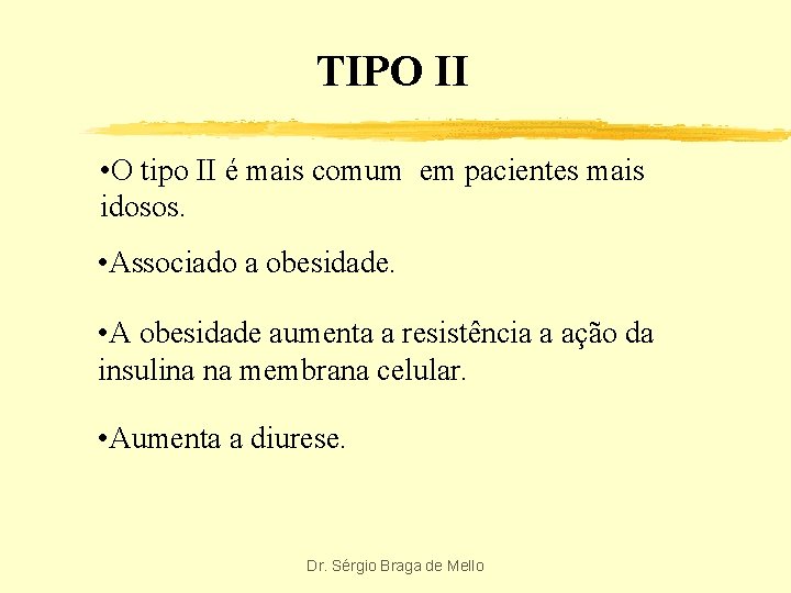 TIPO II • O tipo II é mais comum em pacientes mais idosos. •