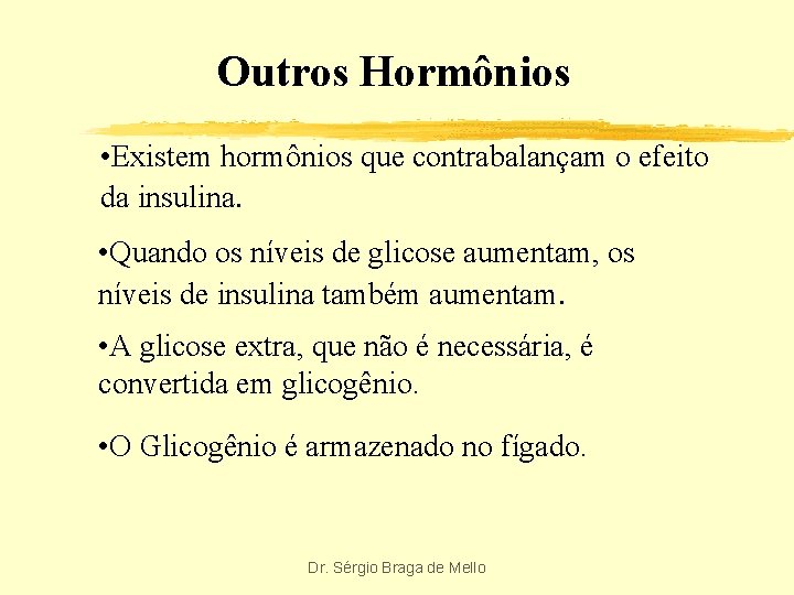 Outros Hormônios • Existem hormônios que contrabalançam o efeito da insulina. • Quando os