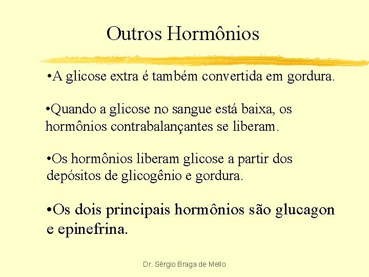Outros Hormônios • A glicose extra é também convertida em gordura. • Quando a
