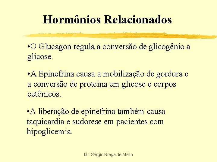 Hormônios Relacionados • O Glucagon regula a conversão de glicogênio a glicose. • A