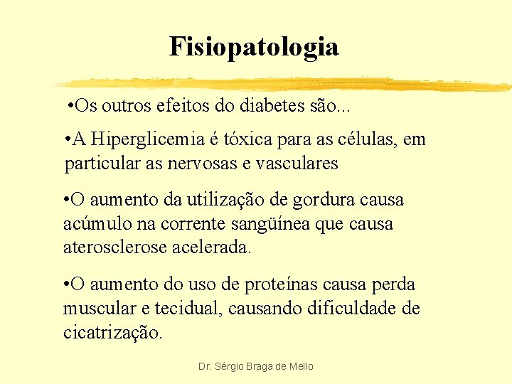 Fisiopatologia • Os outros efeitos do diabetes são. . . • A Hiperglicemia é