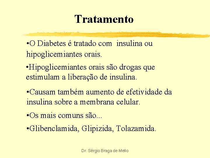 Tratamento • O Diabetes é tratado com insulina ou hipoglicemiantes orais. • Hipoglicemiantes orais