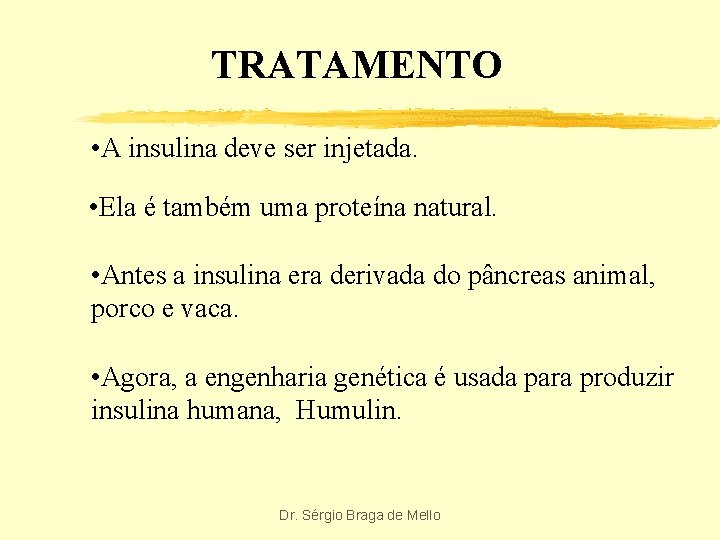 TRATAMENTO • A insulina deve ser injetada. • Ela é também uma proteína natural.