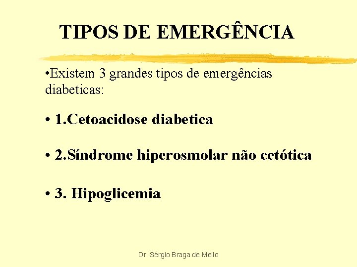 TIPOS DE EMERGÊNCIA • Existem 3 grandes tipos de emergências diabeticas: • 1. Cetoacidose