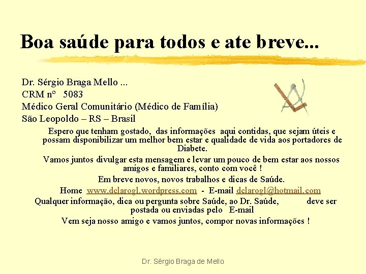 Boa saúde para todos e ate breve. . . Dr. Sérgio Braga Mello. .