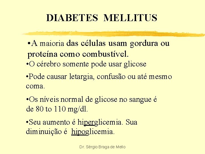 DIABETES MELLITUS • A maioria das células usam gordura ou proteína como combustível. •