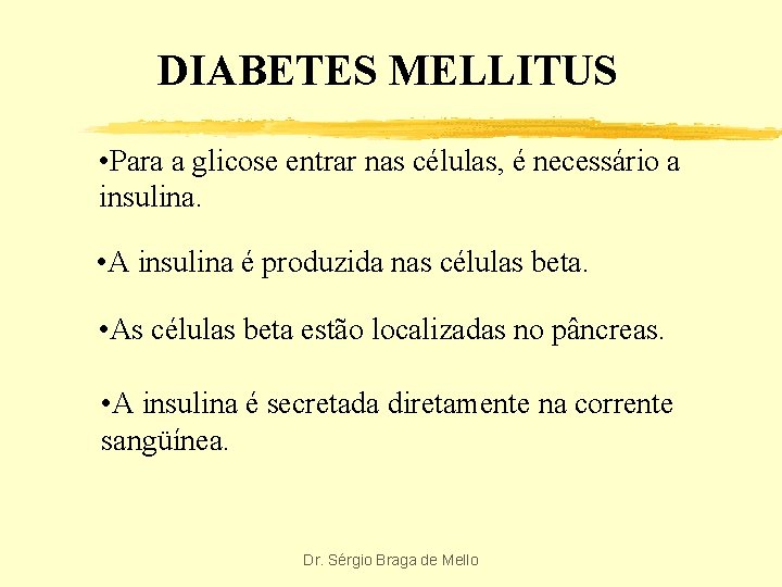 DIABETES MELLITUS • Para a glicose entrar nas células, é necessário a insulina. •