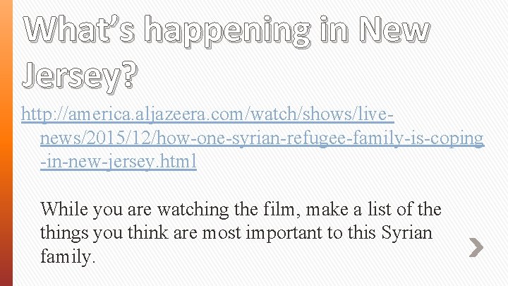 What’s happening in New Jersey? http: //america. aljazeera. com/watch/shows/livenews/2015/12/how-one-syrian-refugee-family-is-coping -in-new-jersey. html While you are