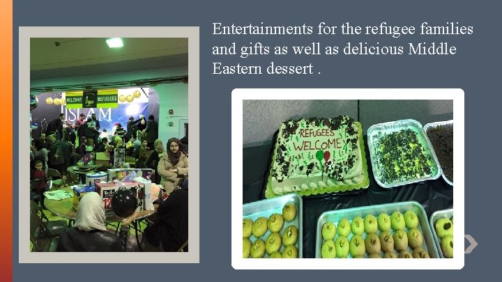 Entertainments for the refugee families and gifts as well as delicious Middle Eastern dessert.