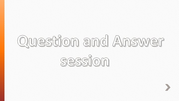 Question and Answer session 
