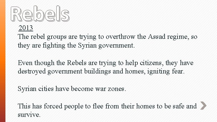 Rebels 2013 The rebel groups are trying to overthrow the Assad regime, so they
