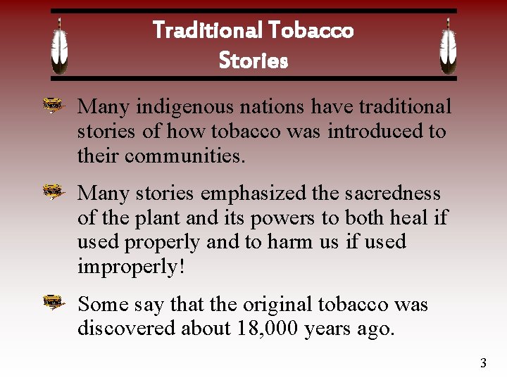 Traditional Tobacco Stories Many indigenous nations have traditional stories of how tobacco was introduced