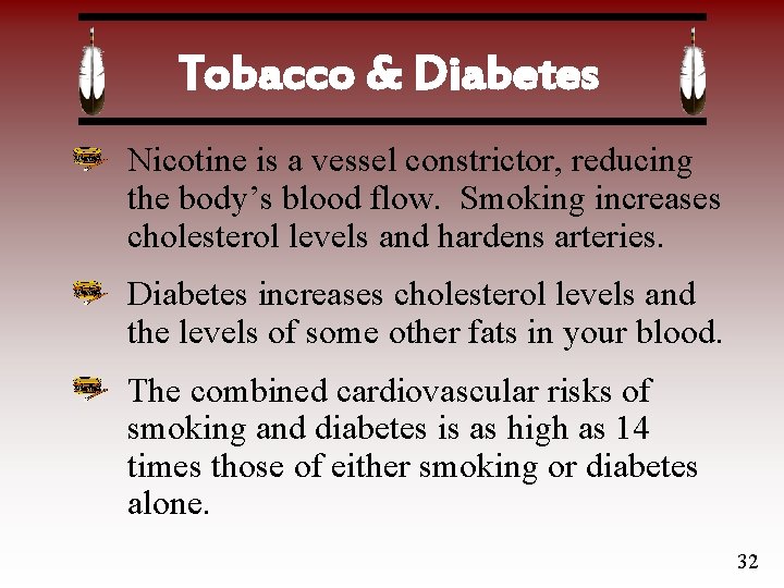 Tobacco & Diabetes Nicotine is a vessel constrictor, reducing the body’s blood flow. Smoking