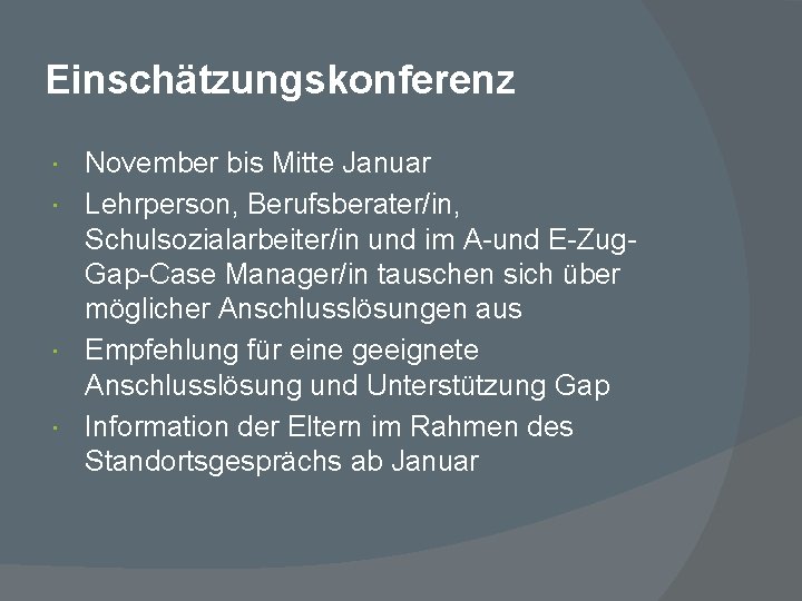 Einschätzungskonferenz November bis Mitte Januar Lehrperson, Berufsberater/in, Schulsozialarbeiter/in und im A-und E-Zug. Gap-Case Manager/in