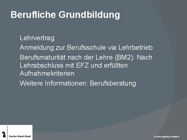 Berufliche Grundbildung Lehrvertrag Anmeldung zur Berufsschule via Lehrbetrieb Berufsmaturität nach der Lehre (BM 2):