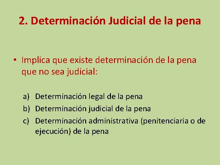 2. Determinación Judicial de la pena • Implica que existe determinación de la pena