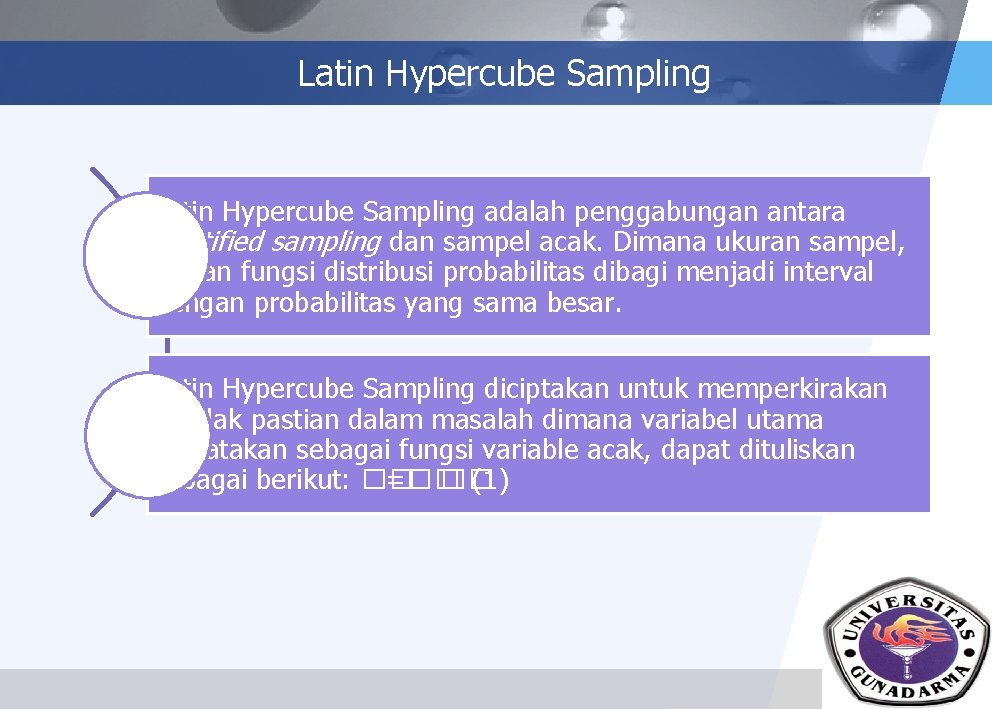 Latin Hypercube Sampling adalah penggabungan antara stratified sampling dan sampel acak. Dimana ukuran sampel,